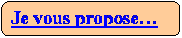 Rectangle  coins arrondis: Je vous propose

